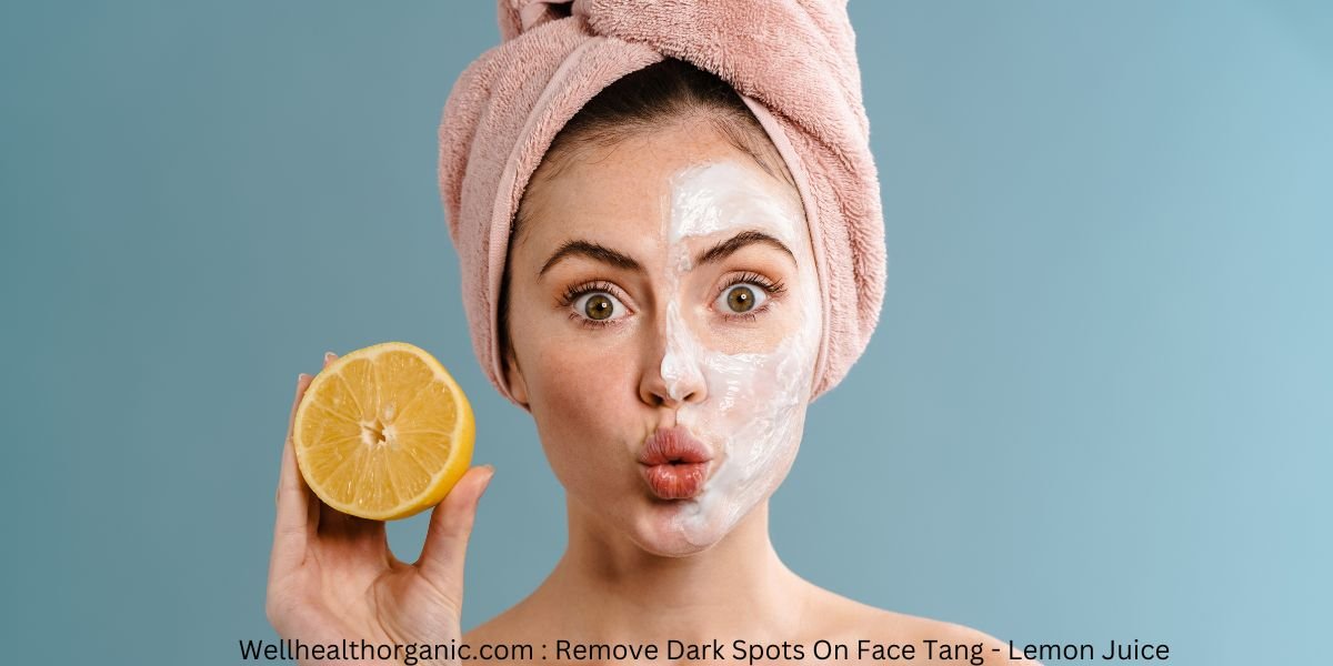 Wellhealthorganic.Com : Remove Dark Spots On Face Tang - Lemon Juice